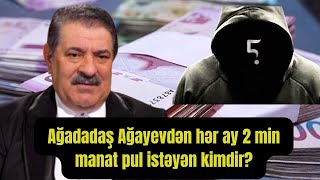 ŞOK Ağadadaş Ağayevdən hər ay 2 min manat pul istəyən kimdir [upl. by Jadd780]