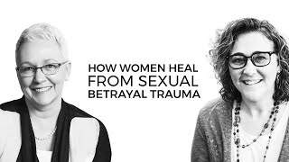 How Women Heal From Sexual Betrayal Trauma with Dr Barbara Steffens and Lyschel Burket [upl. by Aggappora351]