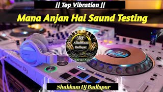 Mana Anjan hai Saund testing High Mid Low Mid vibration New Beet Shubham dj Badlapur [upl. by Bocock]