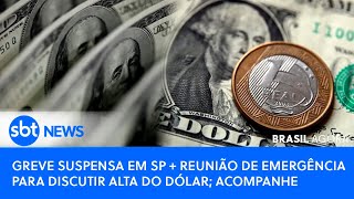 🔴Brasil Agora Greve suspensa em SP  reunião de emergência para discutir alta do dólar acompanhe [upl. by Eugen]