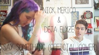 A Great Big World  Say Something Cover by Nick Merico feat Deja Elyze [upl. by Kara]