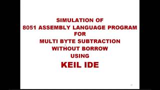 Assembly Language Program amp Simulation of 8051 Multibyte Subtraction with Borrow in KEIL IDE 013 [upl. by Aras508]