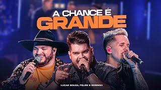 A CHANCE É GRANDE  LUCAS SOUZA FELIPE E RODRIGO [upl. by Ettevets]