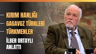 Kırım Hanlığı Gagavuz Türkleri Türkmenler İlber Ortaylı Anlattı [upl. by Relyt921]