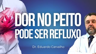 DOR NO PEITO PODE SER REFLUXO  REFLUXO GASTROESOFÁGICO  DR EDUARDO CARVALHO [upl. by Vasos]