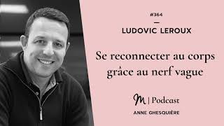 364 Ludovic Leroux  Se reconnecter au corps grâce au nerf vague [upl. by Brogle]