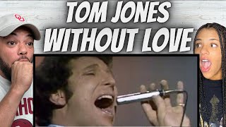 GEEZ TOM FIRST TIME HEARING Tom Jones  Without Love REACTION [upl. by Ataymik]