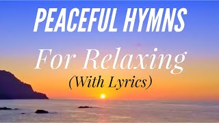 Peaceful Hymns for Relaxing with lyrics 1 Hour 40 Minutes Beautiful Hymn Compilation [upl. by Annaig]