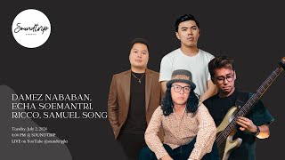 SOUNDTRIP DAMEZ NABABAN ECHA SOEMANTRI RICCO SAMUEL SONG [upl. by Soiritos187]