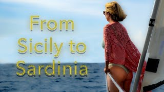 Sailing from Sicily to Sardinia  Ep 92 [upl. by Ime140]