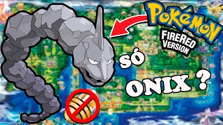 Dá pra ZERAR Pokémon FIRE RED SÓ com ONIX  Desafio Pokémon Sem itens em batalha [upl. by Llebana]