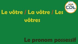 Le pronom possessif  le vôtrela vôtreles vôtres [upl. by Bezanson]