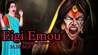 Eigi Emou  Manipuri Horror Story  Makhal Mathel Manipur Full Story Collection [upl. by Weatherley]