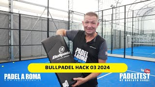 Recensione Bullpadel Hack 03 2024 Padel test by Roberto Cardi [upl. by Ijat]