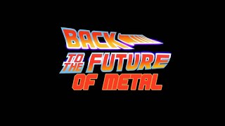 Back to the Future  of Metal [upl. by Nnaerb169]