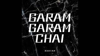 Khatam  Garam Garam Chai Official Audio [upl. by Neiman]