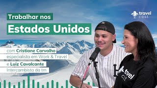 Trabalhar nos Estados Unidos  TravelCast com Cristiane da tm e Luiz intercambista [upl. by Nnylaf780]