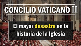 Concilio Vaticano II El mayor DESASTRE en la historia de la iglesia [upl. by Baillie]