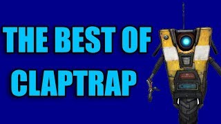 Borderlands 2  The Best of Claptrap [upl. by Ekez]