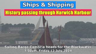 History Afloat 1906built Sailing Barge Cambria passing Harwich Friday 12 July 2024 [upl. by Mazlack]