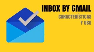 Inbox By Gmail Características y Uso [upl. by Relyhcs320]