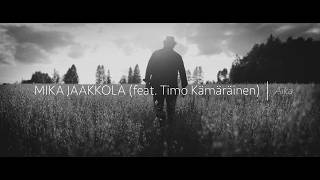 MIKA JAAKKOLA feat TIMO KÄMÄRÄINEN  AIKA Official Music Video [upl. by Naitsirhc]