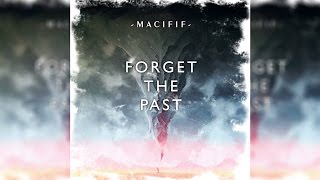 Macifif  Forget The Past [upl. by Eekaz]