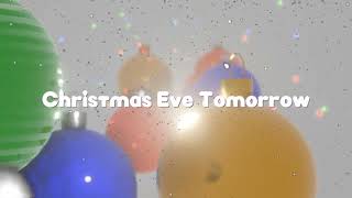 Christmas Eve Tomorrow [upl. by Shute702]