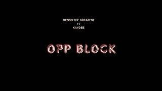 OPP BLOCK x Denso The Greatest Ft Kaydee [upl. by Pulsifer437]