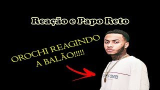 OROCHI REAGINDO A quotBALÃOquot 🎈 Prod Dallass  Reação e Papo Reto [upl. by Ahsikam]