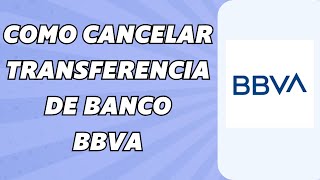 Cómo Cancelar Una Transferencia Bancaria BBVA Desde la App Fácil y rápido [upl. by Shepley50]