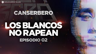 DOCUMENTAL DE CANSERBERO  EP 02 VIDA  quotLOS BLANCOS NO RAPEANquot [upl. by Orford]