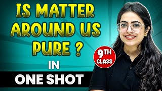 IS MATTER AROUND US PURE in 1 Shot  FULL Chapter Coverage Concepts  PYQs  Class9th Chemistry [upl. by Eicnarf912]