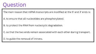 The main reason that mRNA transcripts are modified at the 5 and 3 ends Solution to your question [upl. by Amhsirak214]