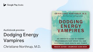 Dodging Energy Vampires by Christiane Northrup MD · Audiobook preview [upl. by Gustave]