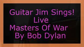 Masters Of War Live Sung By Guitar Jim [upl. by Cirri]