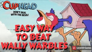 DO THIS TO EASILY DEFEAT WALLY WARBLES  CUPHEAD [upl. by Faust]