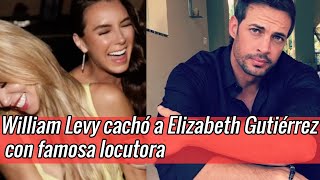 ¡LE SACAN SUS TRAPITOS AL SOL William Levy cachó a Elizabeth Gutiérrez con famosa locutora [upl. by Ecirpac715]