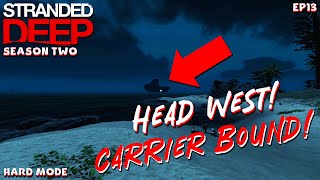 Head West We Are Carrier Bound  Stranded Deep  S2EP13 [upl. by Owain]