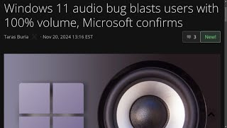 Windows 11 audio bug blasts users with 100 volume Microsoft confirms [upl. by Nodyarb]