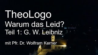 Warum das Leid Theodizee Gottfried Wilhelm Leibniz  TheoLogo mit Pfr Dr Wolfram Kerner [upl. by Essej]