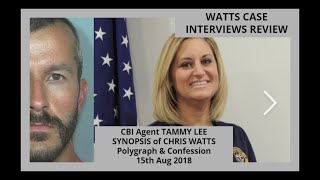 WATTS CASE INTERVIEWS REVIEW CBI Agent TAMMY LEE SYNOPSIS of CHRIS WATTS Polygraph amp Confession [upl. by Anomor]