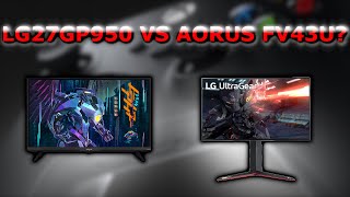 Should You Buy The LG27GP950 or The AORUS FV43U [upl. by Jb]