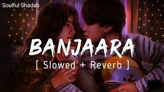 Banjara ❤️ Slowed  Reverb Lyrics  Ek Villain  Banjara Slowed Lyrical Video [upl. by Dihsar]