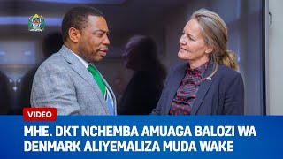 MHE DKT NCHEMBA AMUAGA BALOZI WA DENMARK ALIYEMALIZA MUDA WAKE [upl. by Aratas989]