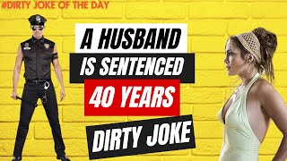 A HUSBAND IS SENTENCED 40 YEARS IN PRISON  DIRTY JOKE OF THE DAY [upl. by Ethelstan]