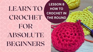 How to Crochet for Absolute Beginners LESSON 8 Crochet in the Round [upl. by Kalinda]