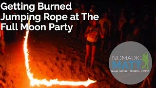 Getting Burned Jumping Rope at the Full Moon Party [upl. by Rebmetpes]