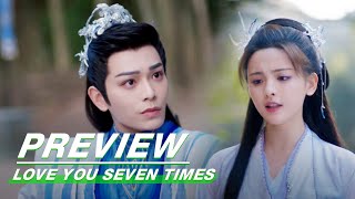 EP18 Preview  Love You Seven Times  七时吉祥  iQIYI [upl. by Eisteb141]