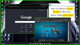 How to remove Green Border from Chrome Edge Firefox amp all when you are using Quick Heal Antivirus [upl. by Marcos608]